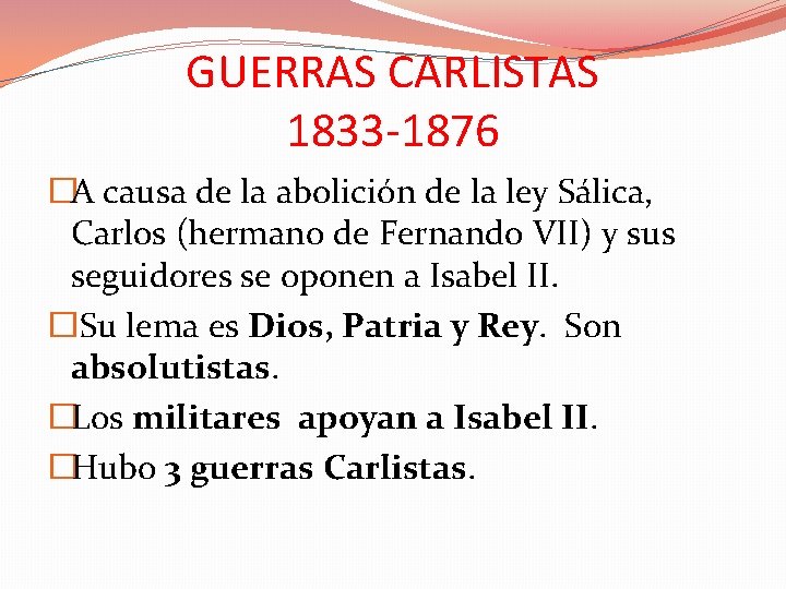 GUERRAS CARLISTAS 1833 -1876 �A causa de la abolición de la ley Sálica, Carlos