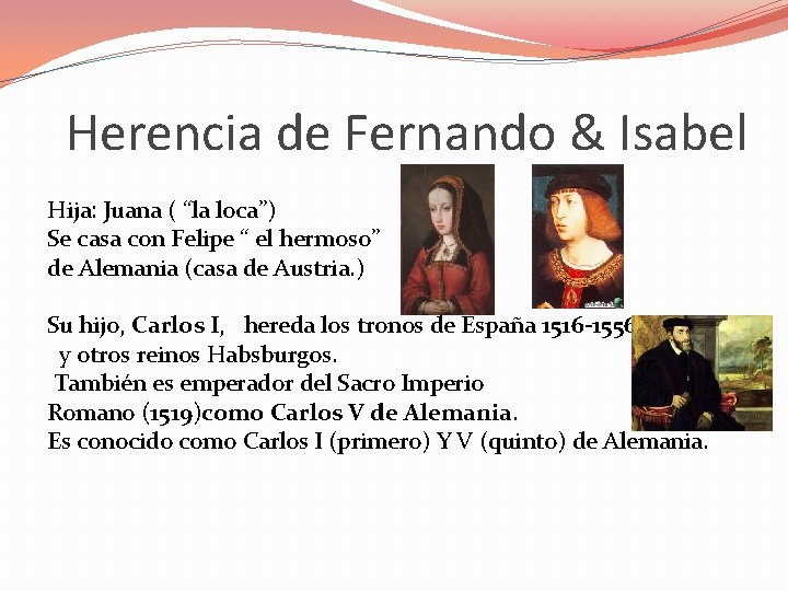 Herencia de Fernando & Isabel Hija: Juana ( “la loca”) Se casa con Felipe