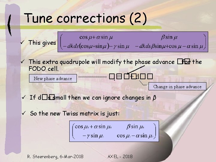 Tune corrections (2) ü This gives ü This extra quadrupole will modify the phase