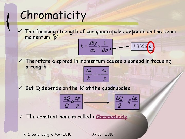 Chromaticity ü The focusing strength of our quadrupoles depends on the beam momentum, ‘p’