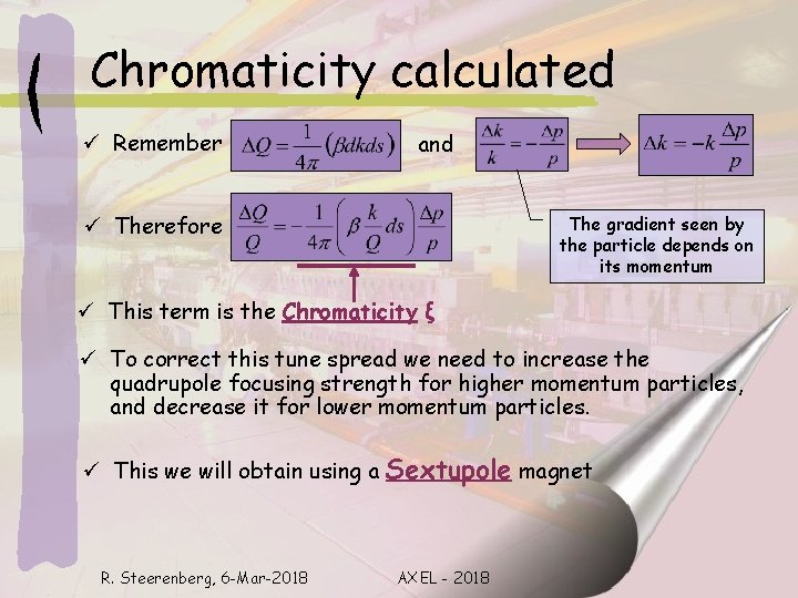 Chromaticity calculated ü Remember and ü Therefore The gradient seen by the particle depends