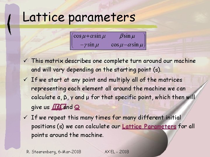 Lattice parameters ü This matrix describes one complete turn around our machine and will