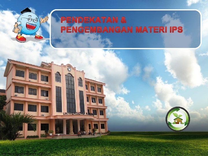 PENDEKATAN & PENGEMBANGAN MATERI IPS 