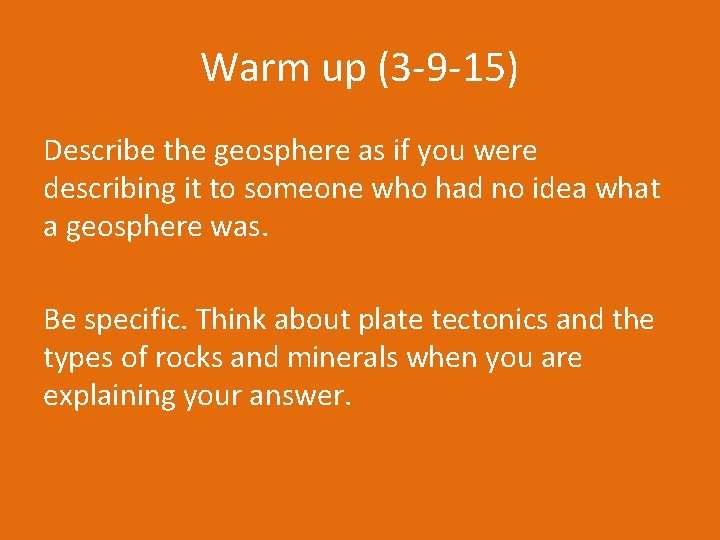 Warm up (3 -9 -15) Describe the geosphere as if you were describing it