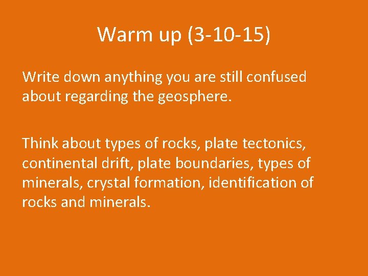 Warm up (3 -10 -15) Write down anything you are still confused about regarding