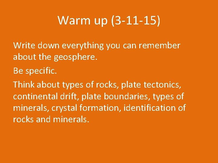Warm up (3 -11 -15) Write down everything you can remember about the geosphere.