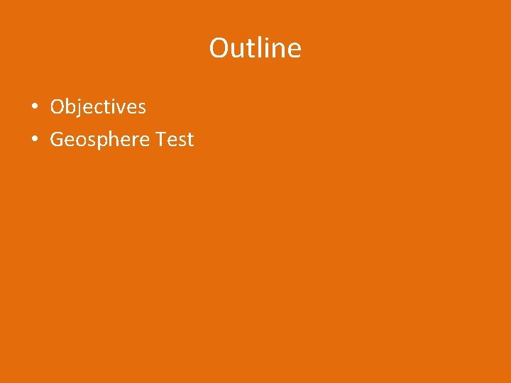 Outline • Objectives • Geosphere Test 