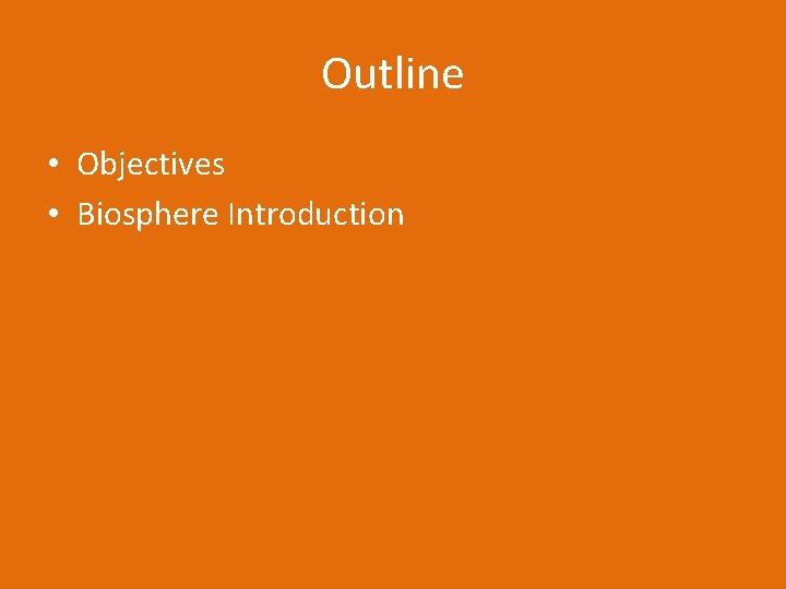 Outline • Objectives • Biosphere Introduction 