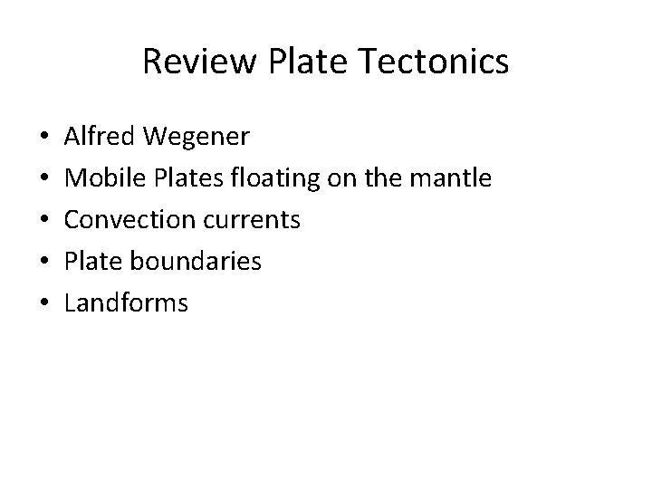Review Plate Tectonics • • • Alfred Wegener Mobile Plates floating on the mantle