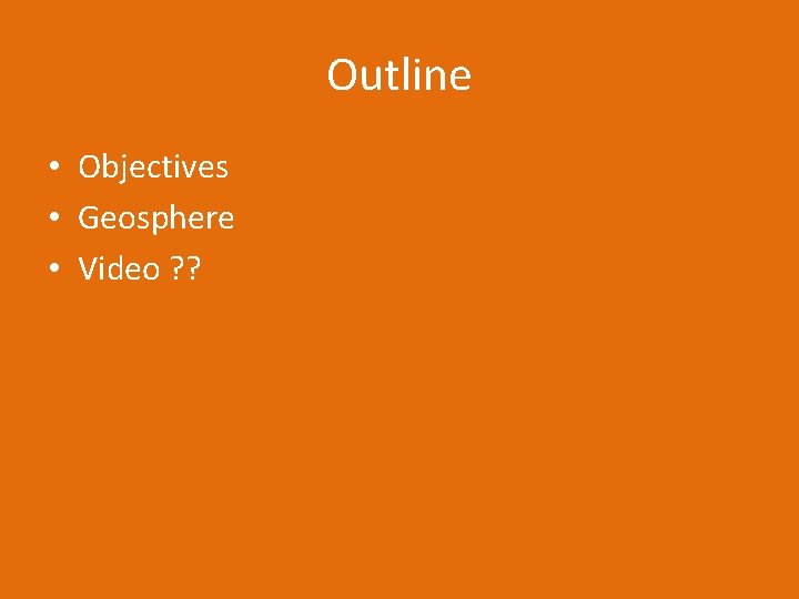 Outline • Objectives • Geosphere • Video ? ? 