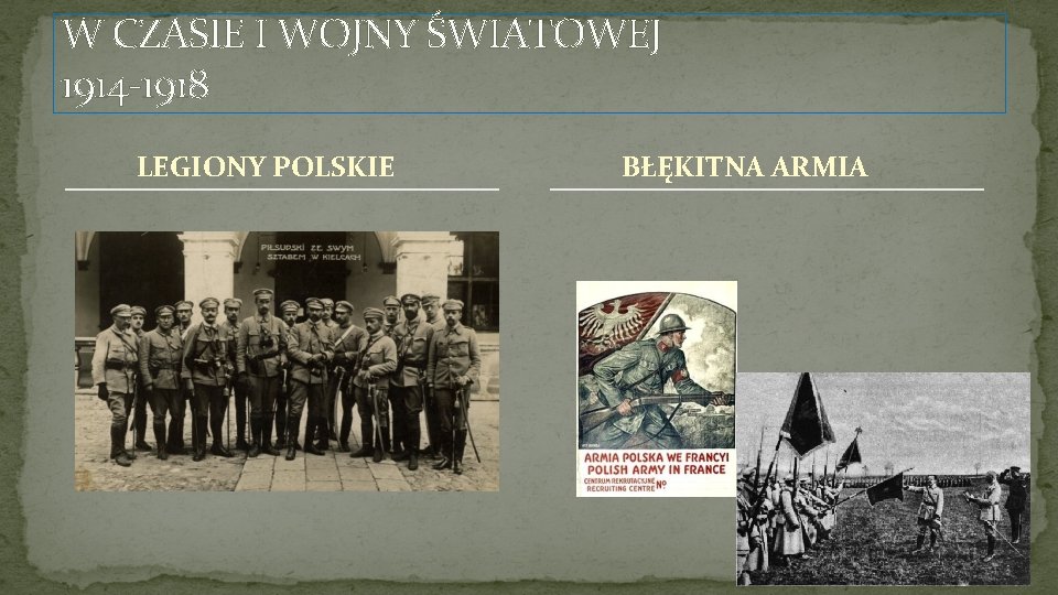 W CZASIE I WOJNY ŚWIATOWEJ 1914 -1918 LEGIONY POLSKIE BŁĘKITNA ARMIA 