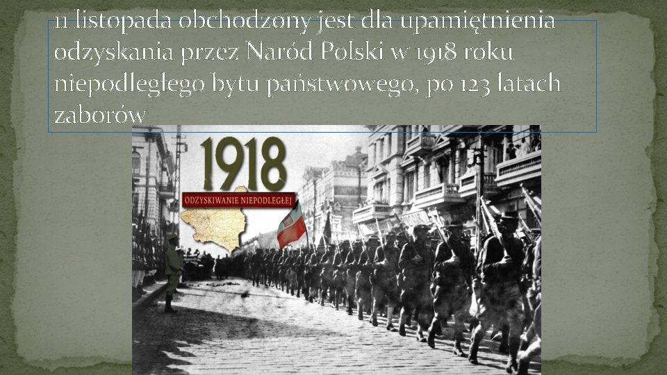 11 listopada obchodzony jest dla upamiętnienia odzyskania przez Naród Polski w 1918 roku niepodległego