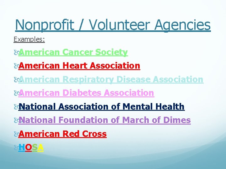 Nonprofit / Volunteer Agencies Examples: American Cancer Society American Heart Association American Respiratory Disease