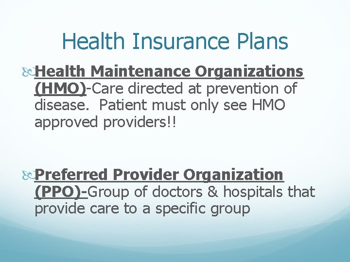 Health Insurance Plans Health Maintenance Organizations (HMO)-Care directed at prevention of disease. Patient must