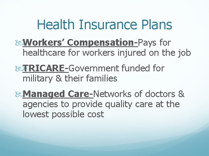 Health Insurance Plans Workers’ Compensation-Pays for healthcare for workers injured on the job TRICARE-Government