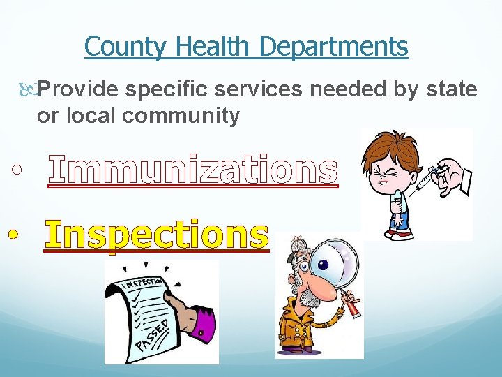 County Health Departments Provide specific services needed by state or local community • Immunizations County Health Departments Provide specific services needed by state or local community • Immunizations