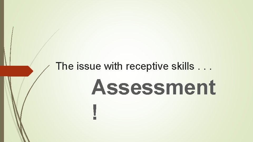 The issue with receptive skills. . . Assessment ! 