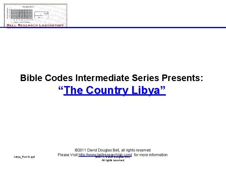 Bible Codes Intermediate Series Presents: “The Country Libya” Libya_Rev-D. ppt © 2011 David Douglas