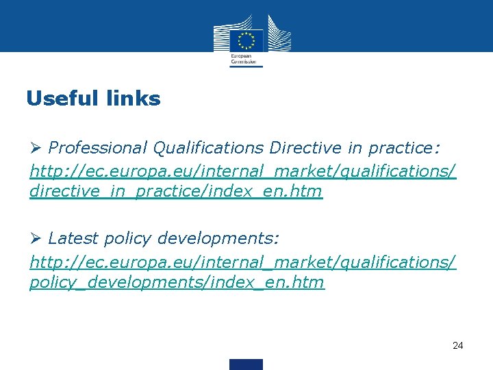 Useful links Ø Professional Qualifications Directive in practice: http: //ec. europa. eu/internal_market/qualifications/ directive_in_practice/index_en. htm