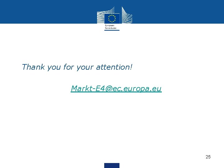  • Thank you for your attention! • Markt-E 4@ec. europa. eu 25 