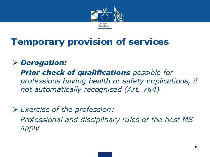 Temporary provision of services Ø Derogation: • Prior check of qualifications possible for professions