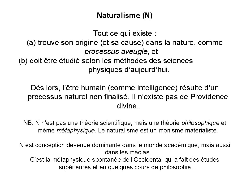 Naturalisme (N) Tout ce qui existe : (a) trouve son origine (et sa cause)