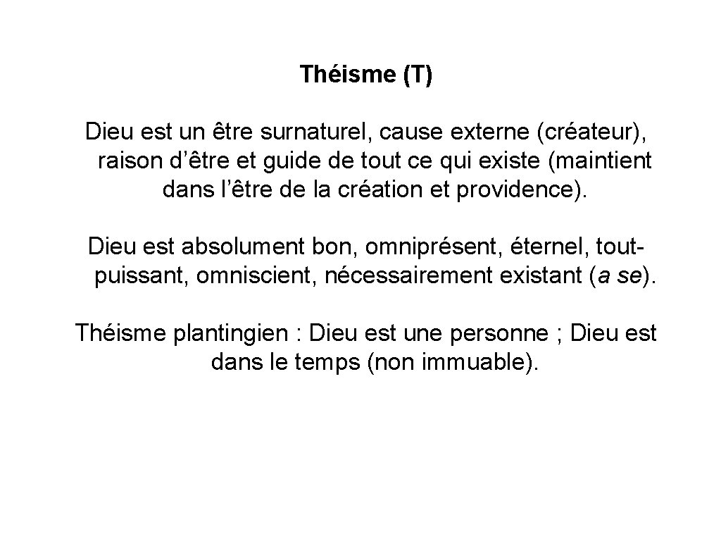 Théisme (T) Dieu est un être surnaturel, cause externe (créateur), raison d’être et guide