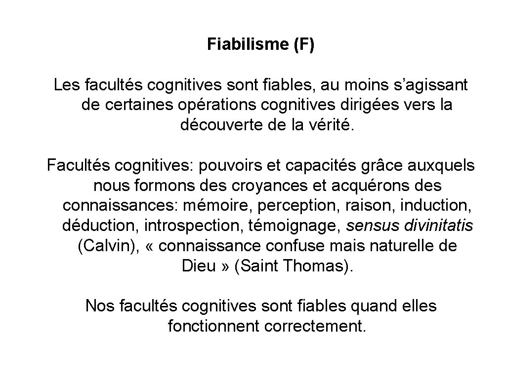 Fiabilisme (F) Les facultés cognitives sont fiables, au moins s’agissant de certaines opérations cognitives