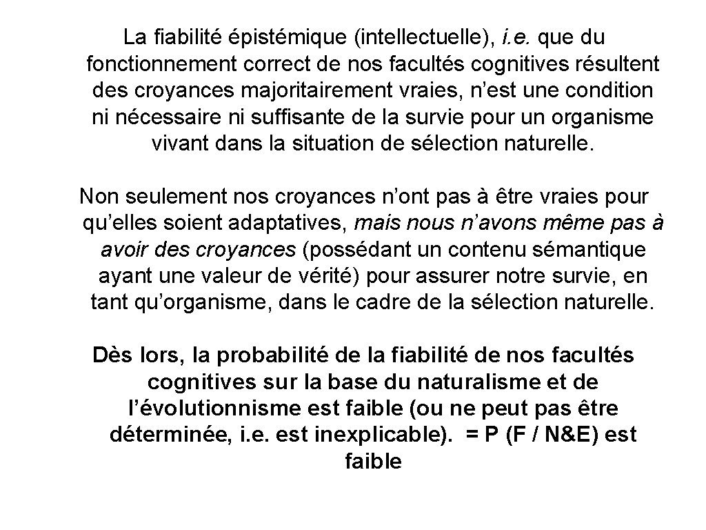 La fiabilité épistémique (intellectuelle), i. e. que du fonctionnement correct de nos facultés cognitives