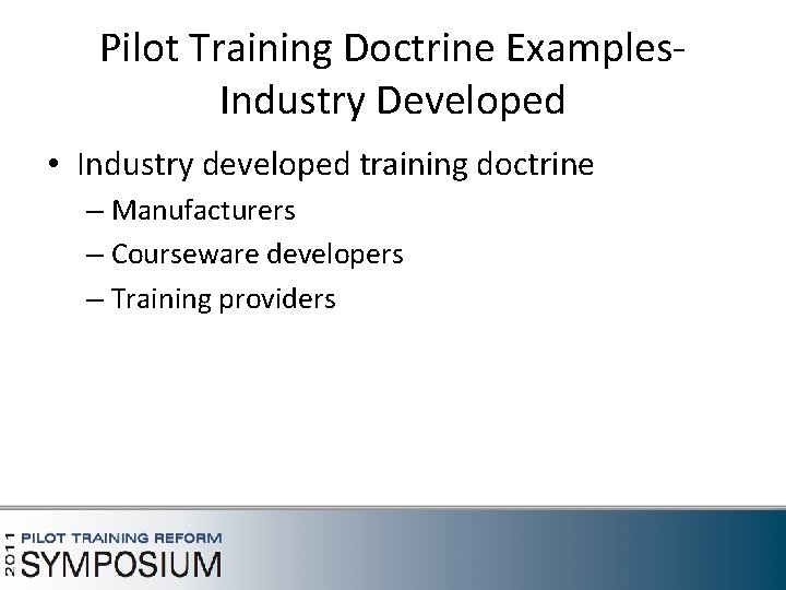 Pilot Training Doctrine Examples. Industry Developed • Industry developed training doctrine – Manufacturers –