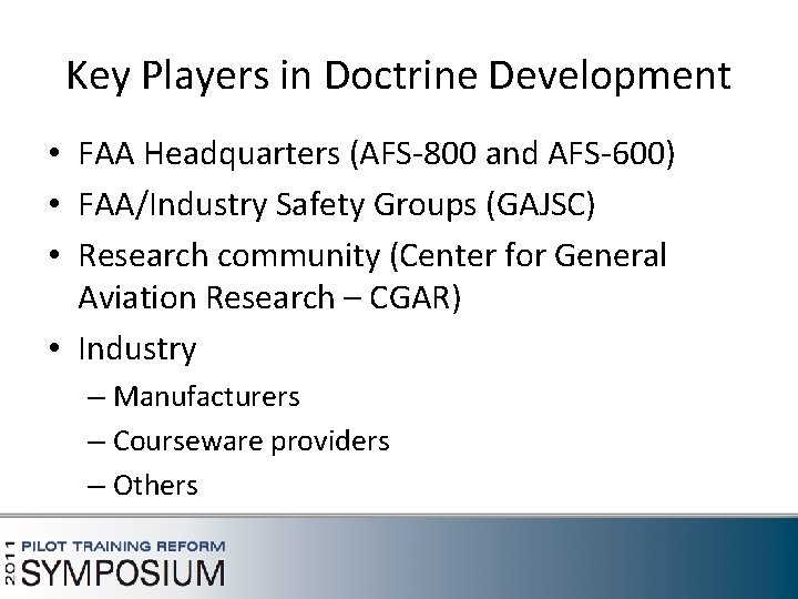 Key Players in Doctrine Development • FAA Headquarters (AFS-800 and AFS-600) • FAA/Industry Safety