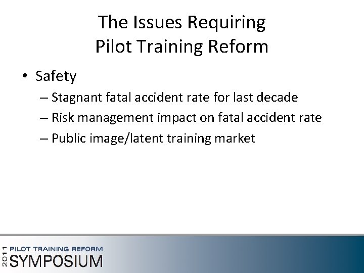 The Issues Requiring Pilot Training Reform • Safety – Stagnant fatal accident rate for