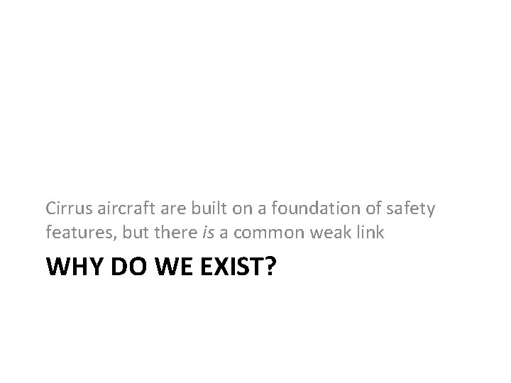 Cirrus aircraft are built on a foundation of safety features, but there is a