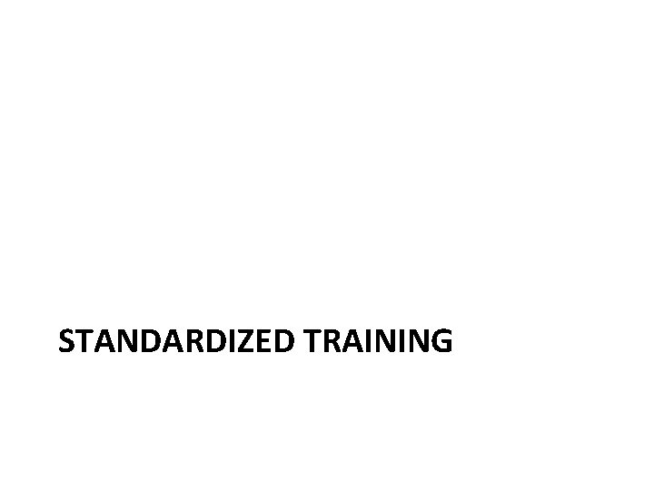 STANDARDIZED TRAINING 