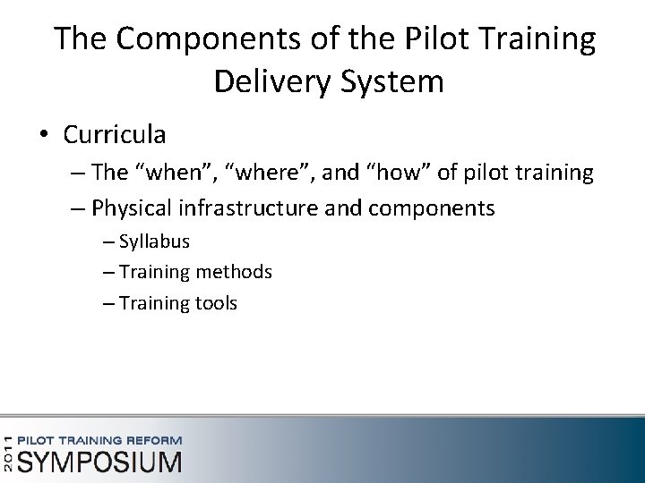 The Components of the Pilot Training Delivery System • Curricula – The “when”, “where”,