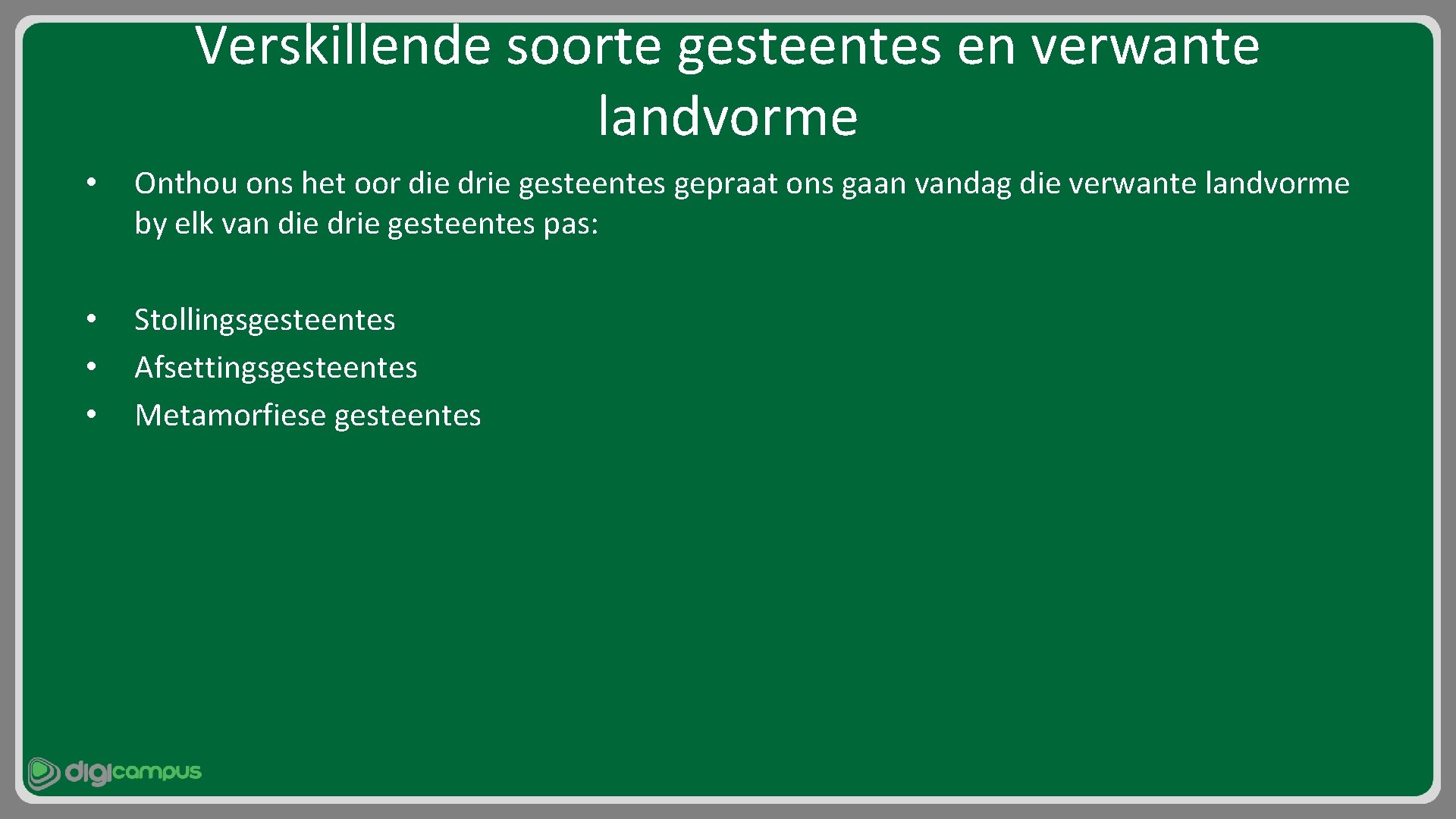 Verskillende soorte gesteentes en verwante landvorme • Onthou ons het oor die drie gesteentes