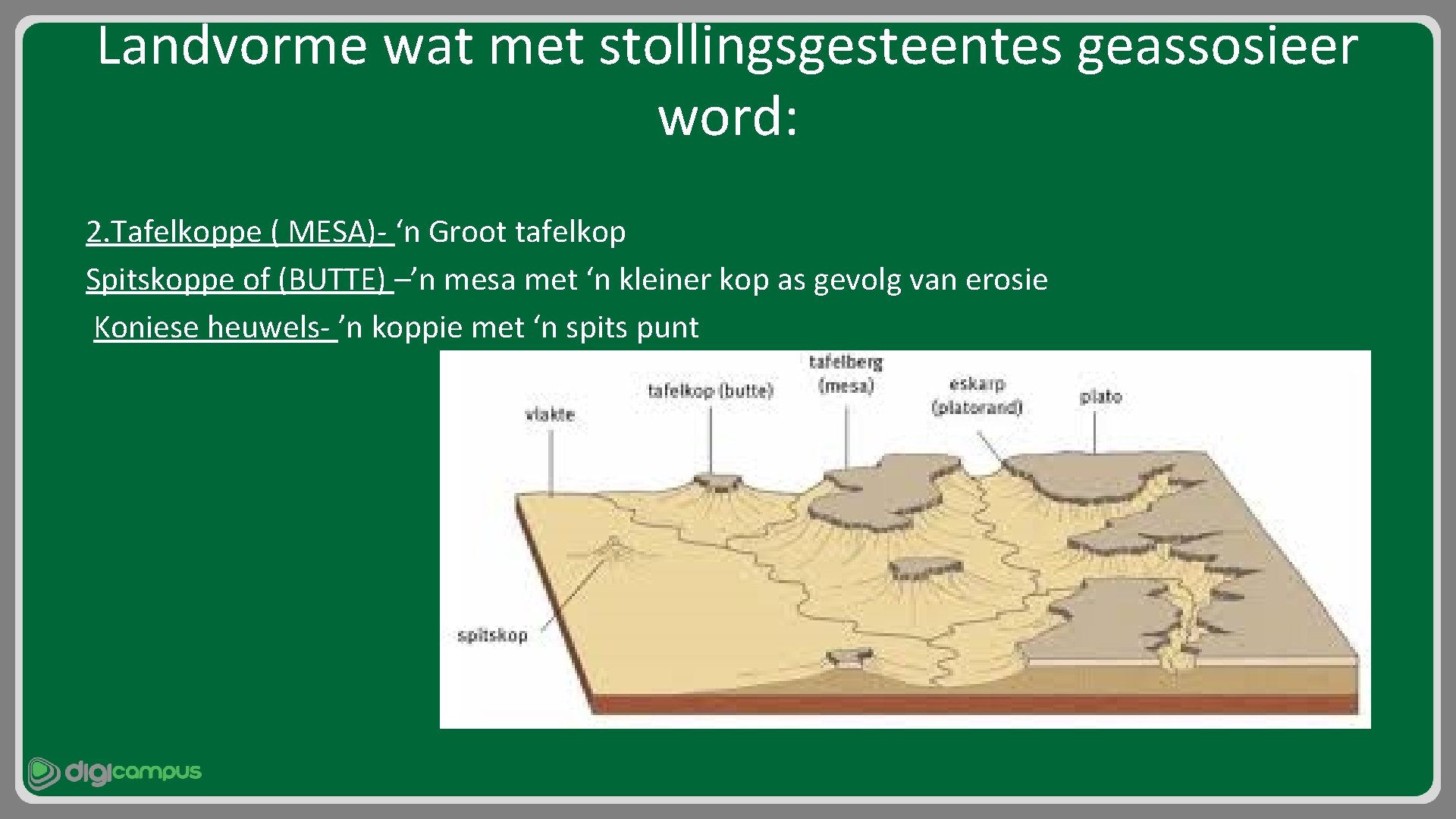 Landvorme wat met stollingsgesteentes geassosieer word: 2. Tafelkoppe ( MESA)- ‘n Groot tafelkop Spitskoppe