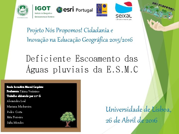 Projeto Nós Propomos! Cidadania e Inovação na Educação Geográfica 2015/2016 Deficiente Escoamento das Águas