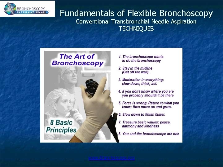 Fundamentals of Flexible Bronchoscopy Conventional Transbronchial Needle Aspiration TECHNIQUES www. Bronchoscopy. org 1 