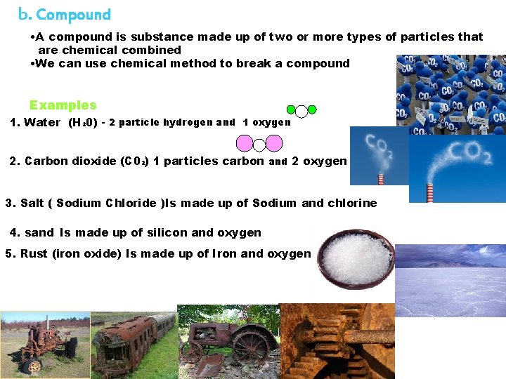 b. Compound • A compound is substance made up of two or more types b. Compound • A compound is substance made up of two or more types