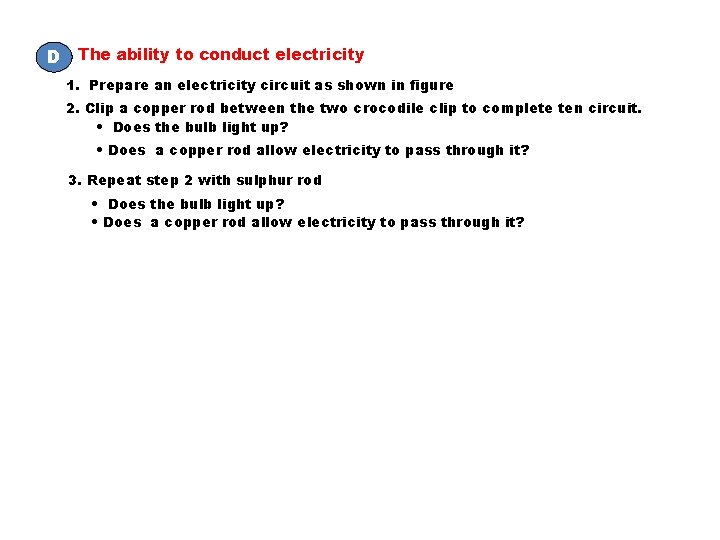 D The ability to conduct electricity 1. Prepare an electricity circuit as shown in D The ability to conduct electricity 1. Prepare an electricity circuit as shown in