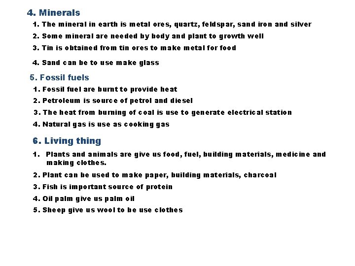 4. Minerals 1. The mineral in earth is metal ores, quartz, feldspar, sand iron 4. Minerals 1. The mineral in earth is metal ores, quartz, feldspar, sand iron