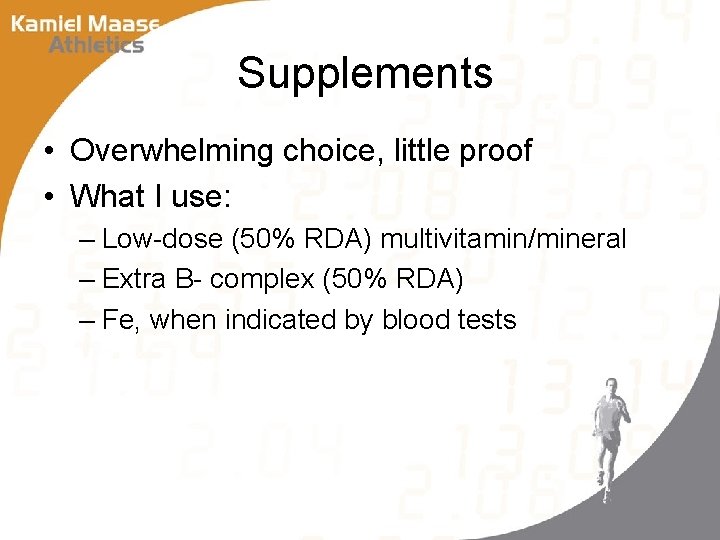 Supplements • Overwhelming choice, little proof • What I use: – Low-dose (50% RDA)