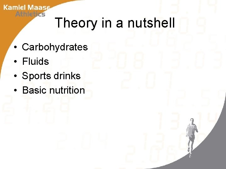 Theory in a nutshell • • Carbohydrates Fluids Sports drinks Basic nutrition 