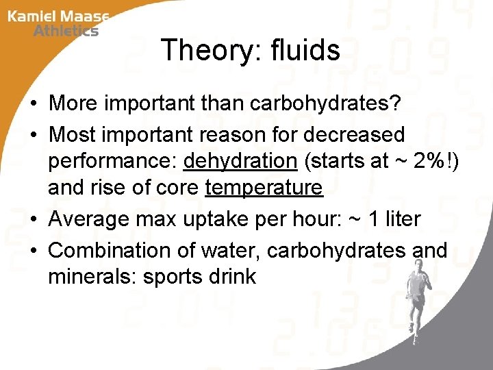 Theory: fluids • More important than carbohydrates? • Most important reason for decreased performance: