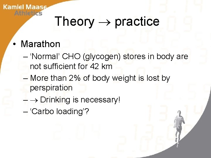 Theory practice • Marathon – ‘Normal’ CHO (glycogen) stores in body are not sufficient