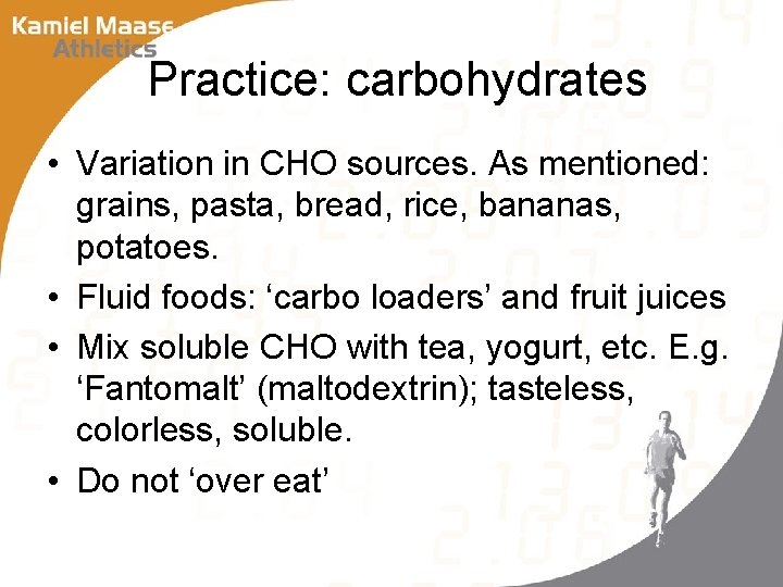 Practice: carbohydrates • Variation in CHO sources. As mentioned: grains, pasta, bread, rice, bananas,