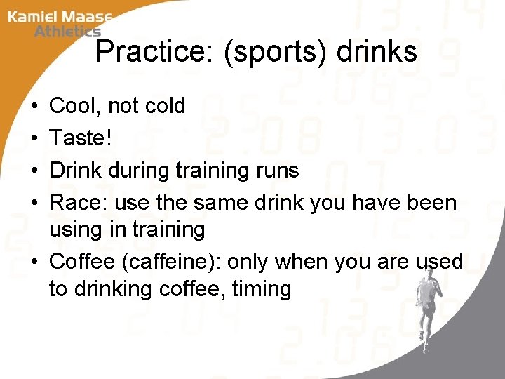 Practice: (sports) drinks • • Cool, not cold Taste! Drink during training runs Race: