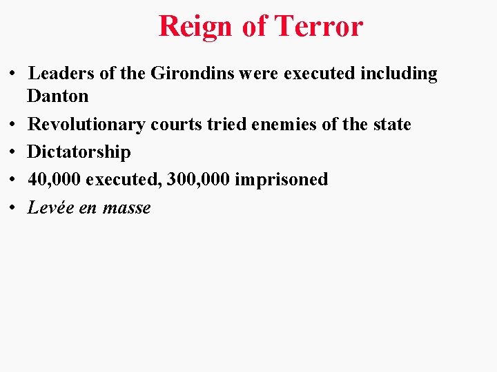 Reign of Terror • Leaders of the Girondins were executed including Danton • Revolutionary