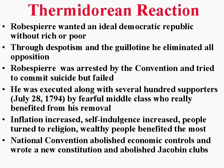 Thermidorean Reaction • Robespierre wanted an ideal democratic republic without rich or poor •